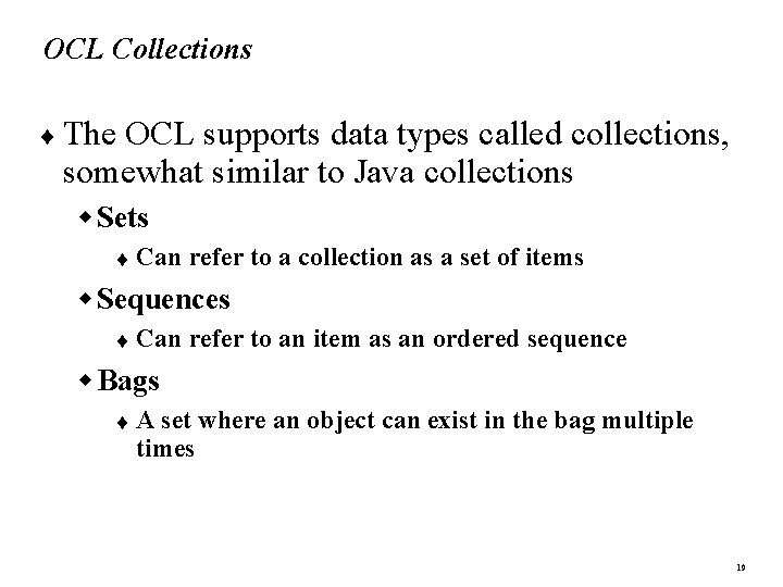 OCL Collections ¨ The OCL supports data types called collections, somewhat similar to Java