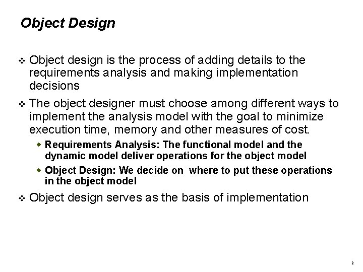 Object Design Object design is the process of adding details to the requirements analysis