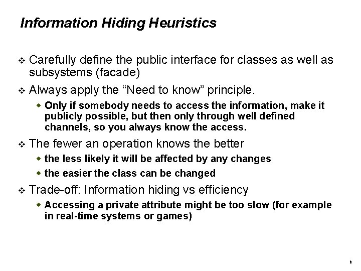 Information Hiding Heuristics Carefully define the public interface for classes as well as subsystems