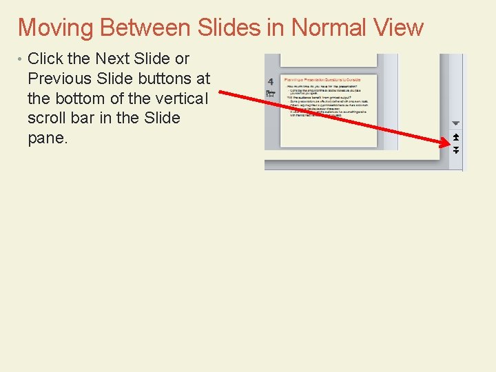 Moving Between Slides in Normal View • Click the Next Slide or Previous Slide