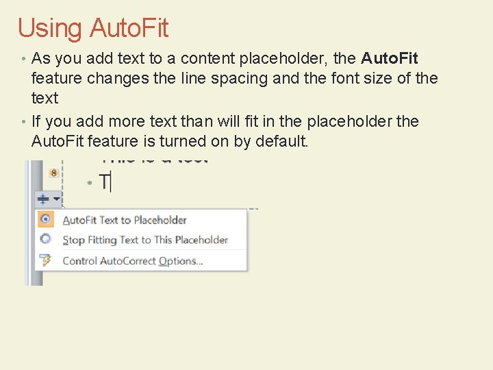 Using Auto. Fit • As you add text to a content placeholder, the Auto.