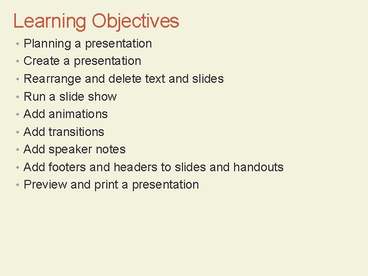 Learning Objectives • Planning a presentation • Create a presentation • Rearrange and delete