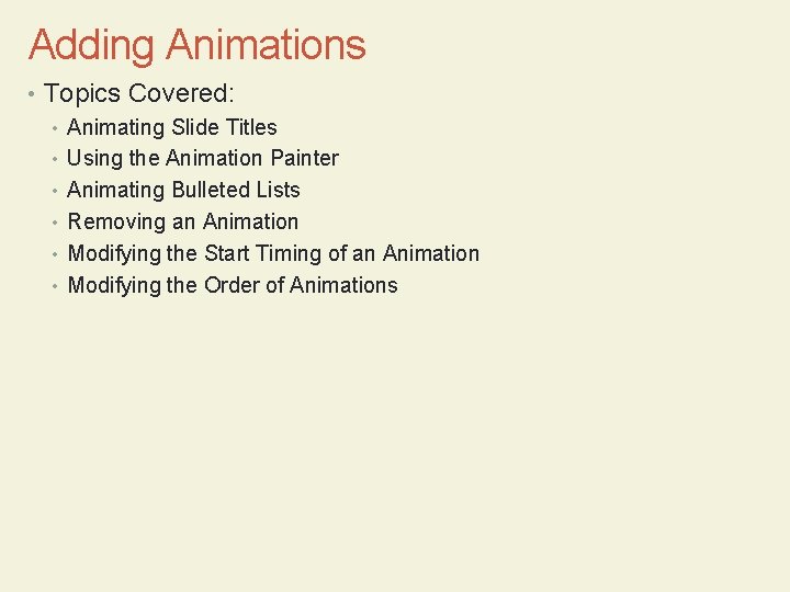 Adding Animations • Topics Covered: • Animating Slide Titles • Using the Animation Painter