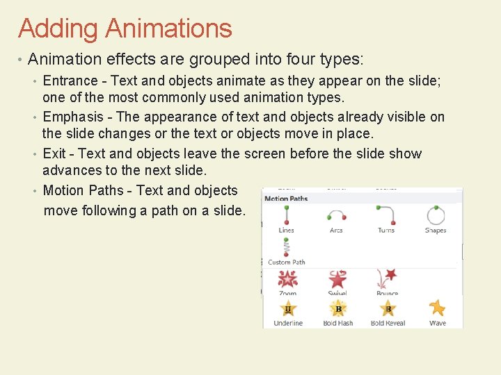Adding Animations • Animation effects are grouped into four types: • Entrance - Text
