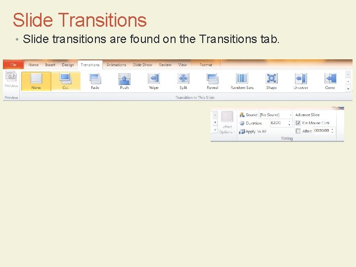 Slide Transitions • Slide transitions are found on the Transitions tab. 