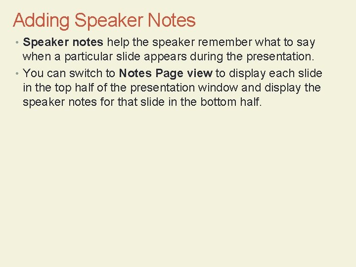 Adding Speaker Notes • Speaker notes help the speaker remember what to say when
