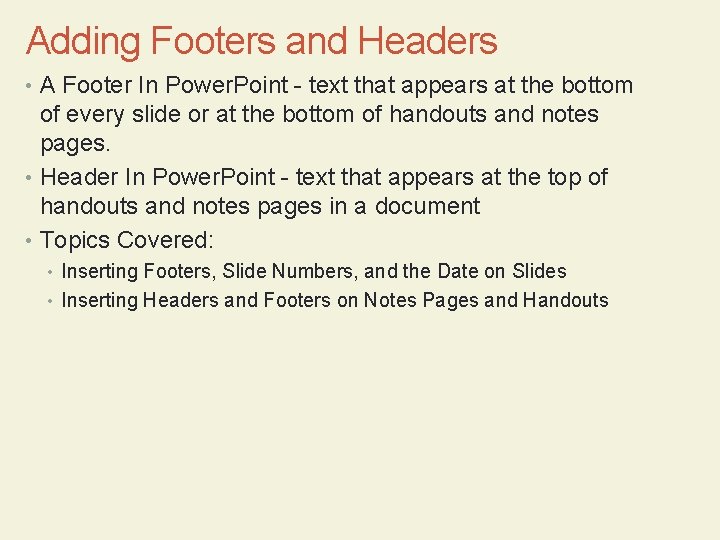 Adding Footers and Headers • A Footer In Power. Point - text that appears