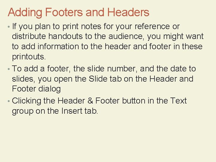 Adding Footers and Headers • If you plan to print notes for your reference