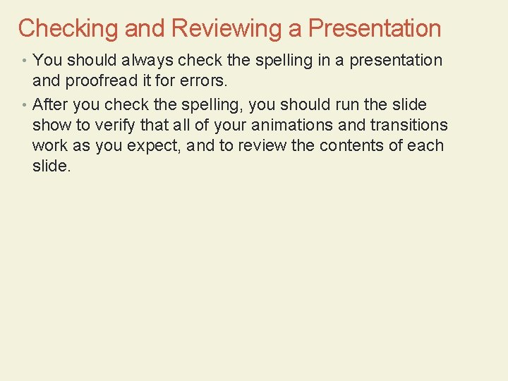 Checking and Reviewing a Presentation • You should always check the spelling in a