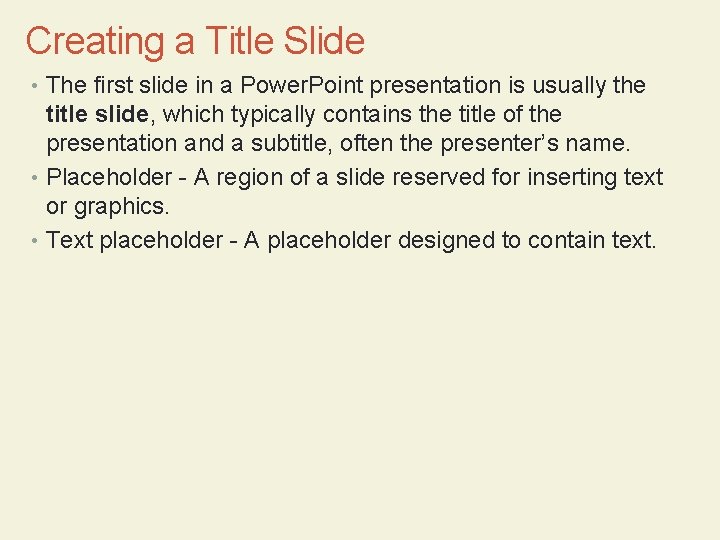 Creating a Title Slide • The first slide in a Power. Point presentation is
