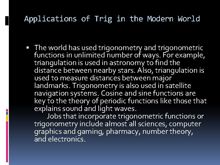 Applications of Trig in the Modern World The world has used trigonometry and trigonometric