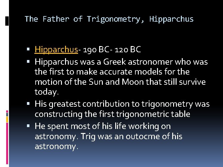 The Father of Trigonometry, Hipparchus- 190 BC- 120 BC Hipparchus was a Greek astronomer