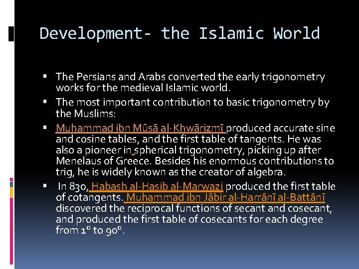 Development- the Islamic World The Persians and Arabs converted the early trigonometry works for