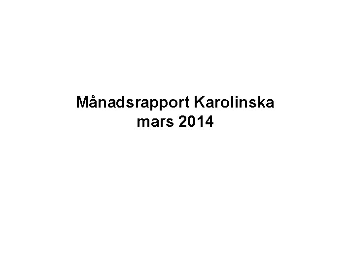 Månadsrapport Karolinska mars 2014 
