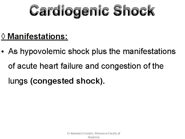 Cardiogenic Shock ◊ Manifestations: • As hypovolemic shock plus the manifestations of acute heart