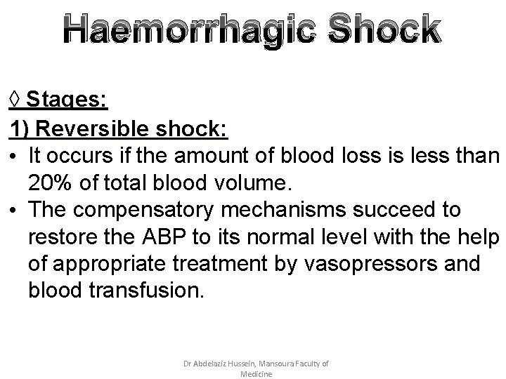 Haemorrhagic Shock ◊ Stages: 1) Reversible shock: • It occurs if the amount of