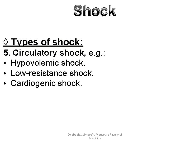 Shock ◊ Types of shock: 5. Circulatory shock, e. g. : • Hypovolemic shock.