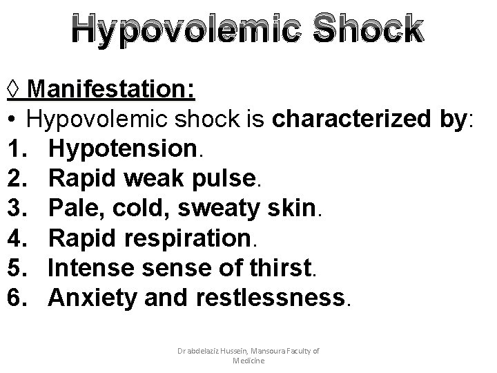 Hypovolemic Shock ◊ Manifestation: • Hypovolemic shock is characterized by: 1. Hypotension. 2. Rapid