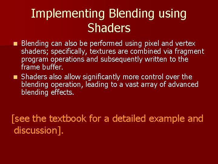 Implementing Blending using Shaders Blending can also be performed using pixel and vertex shaders;
