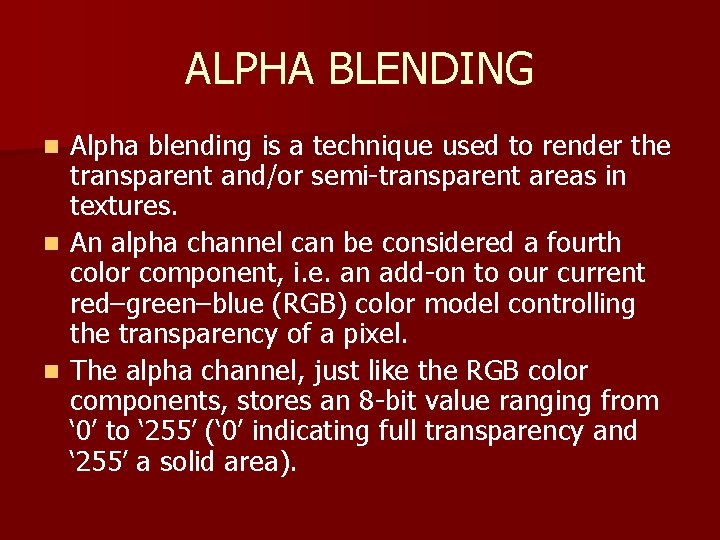 ALPHA BLENDING Alpha blending is a technique used to render the transparent and/or semi-transparent