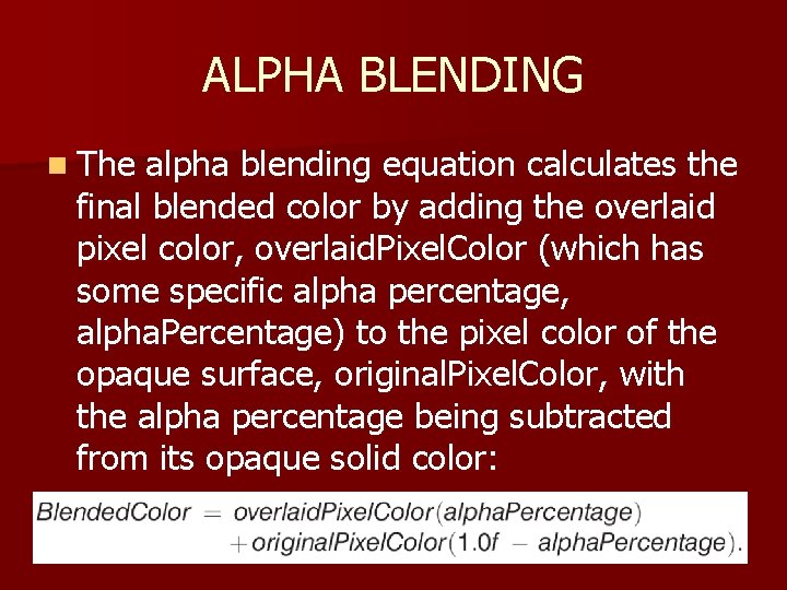 ALPHA BLENDING n The alpha blending equation calculates the final blended color by adding