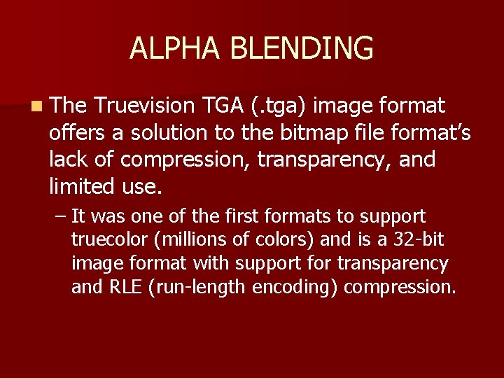 ALPHA BLENDING n The Truevision TGA (. tga) image format offers a solution to