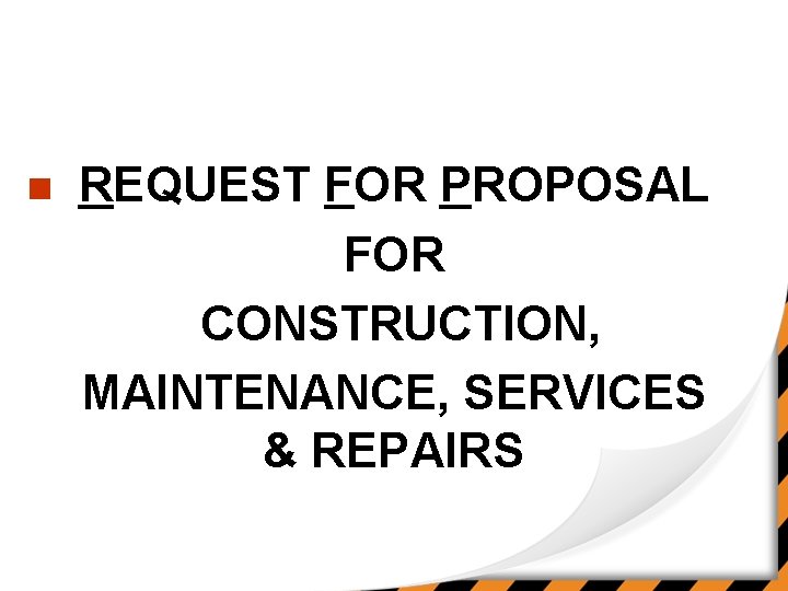 n REQUEST FOR PROPOSAL FOR CONSTRUCTION, MAINTENANCE, SERVICES & REPAIRS 