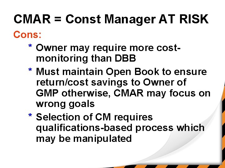 CMAR = Const Manager AT RISK Cons: * Owner may require more costmonitoring than