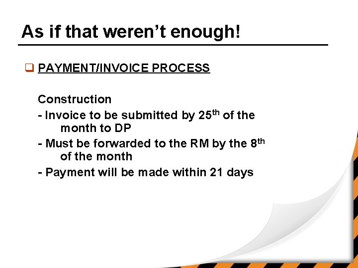 As if that weren’t enough! q PAYMENT/INVOICE PROCESS Construction - Invoice to be submitted