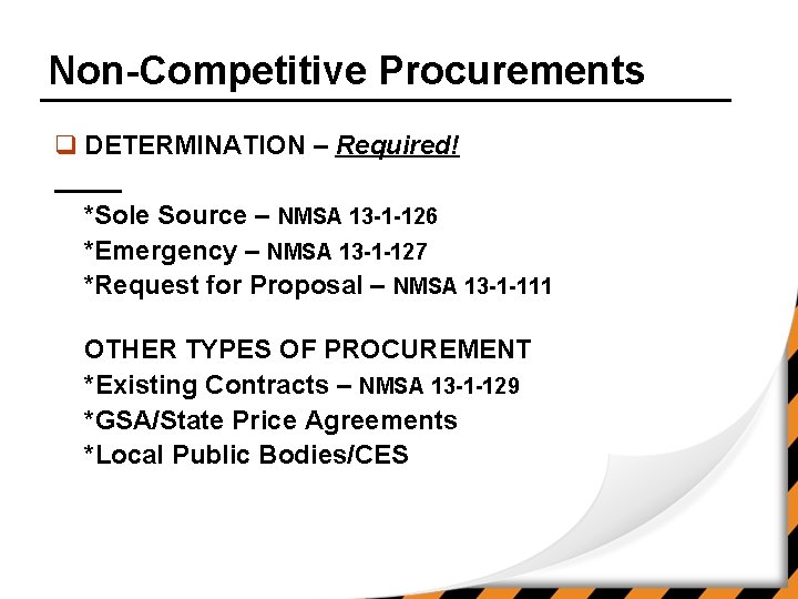 Non-Competitive Procurements q DETERMINATION – Required! *Sole Source – NMSA 13 -1 -126 *Emergency