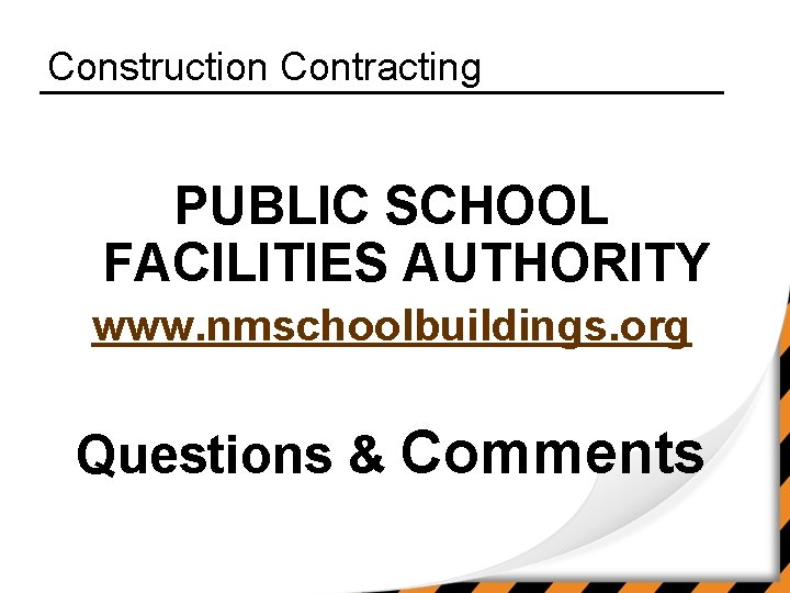 Construction Contracting PUBLIC SCHOOL FACILITIES AUTHORITY www. nmschoolbuildings. org Questions & Comments 