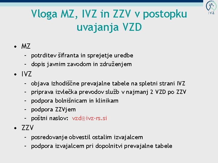 Vloga MZ, IVZ in ZZV v postopku uvajanja VZD • MZ – potrditev šifranta