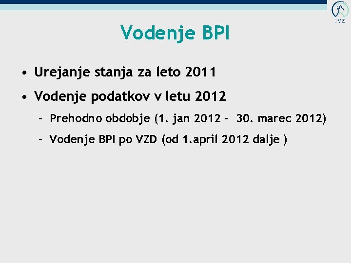 Vodenje BPI • Urejanje stanja za leto 2011 • Vodenje podatkov v letu 2012