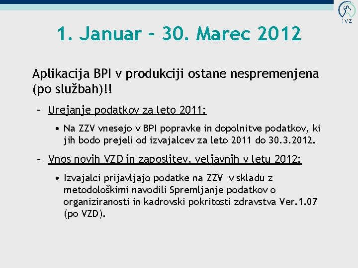 1. Januar – 30. Marec 2012 Aplikacija BPI v produkciji ostane nespremenjena (po službah)!!