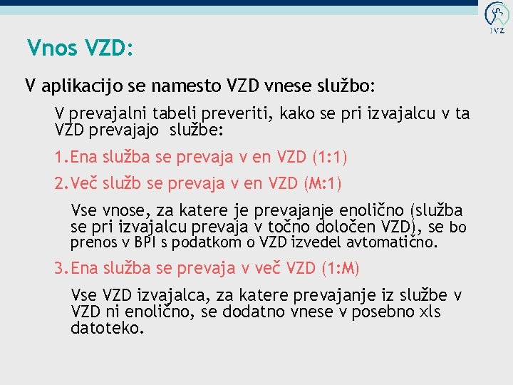 Vnos VZD: V aplikacijo se namesto VZD vnese službo: V prevajalni tabeli preveriti, kako