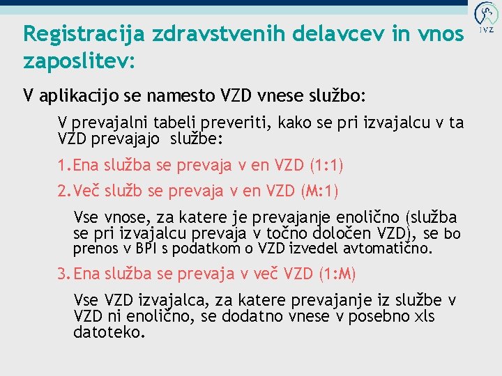 Registracija zdravstvenih delavcev in vnos zaposlitev: V aplikacijo se namesto VZD vnese službo: V