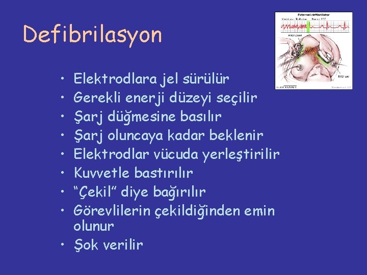 Defibrilasyon • • Elektrodlara jel sürülür Gerekli enerji düzeyi seçilir Şarj düğmesine basılır Şarj