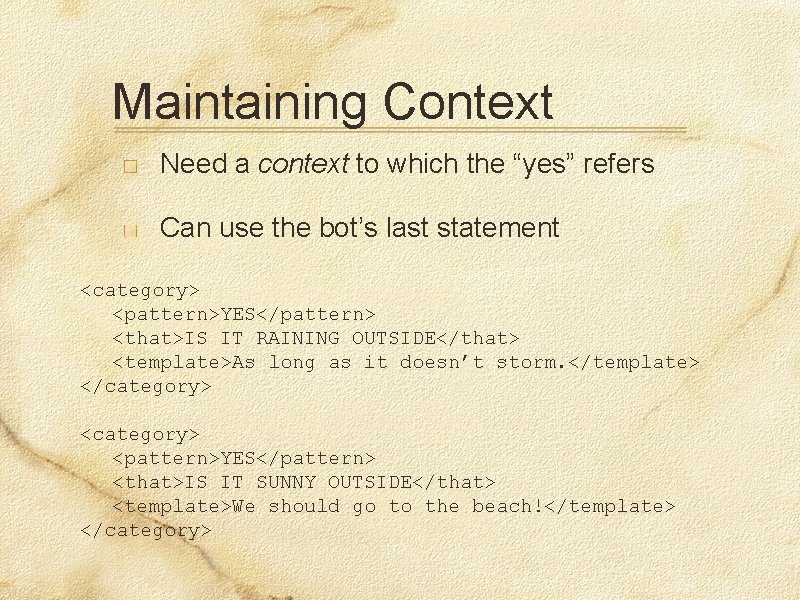 Maintaining Context Need a context to which the “yes” refers Can use the bot’s
