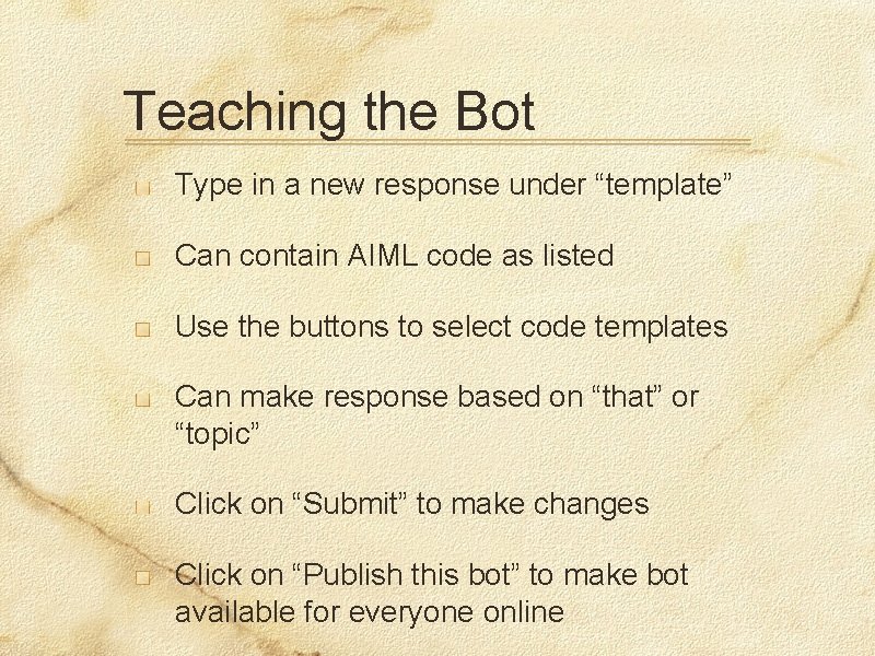 Teaching the Bot Type in a new response under “template” Can contain AIML code