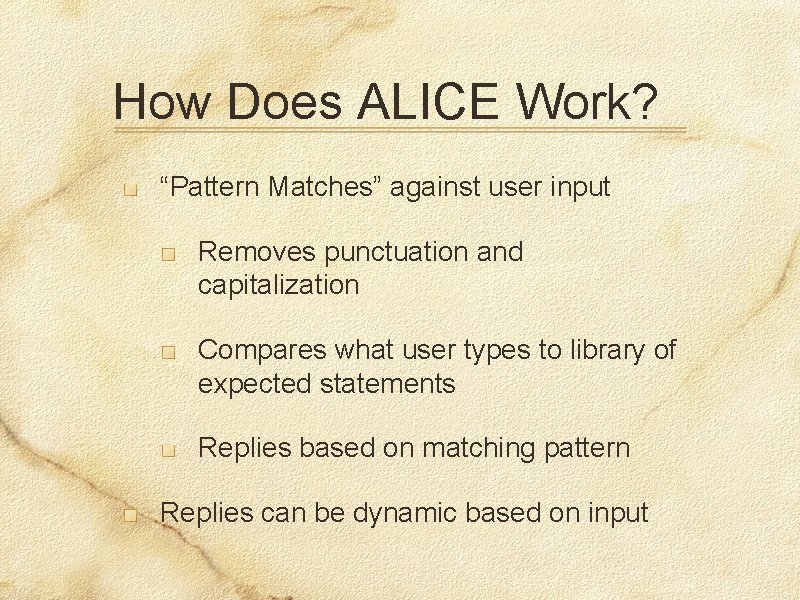 How Does ALICE Work? “Pattern Matches” against user input Removes punctuation and capitalization Compares