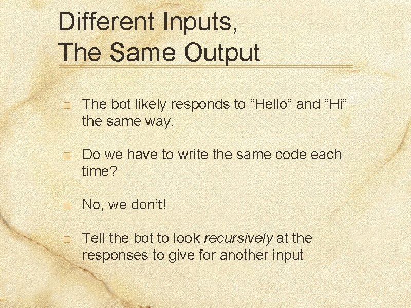 Different Inputs, The Same Output The bot likely responds to “Hello” and “Hi” the