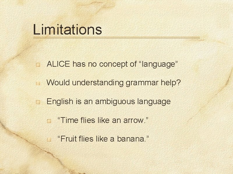 Limitations ALICE has no concept of “language” Would understanding grammar help? English is an