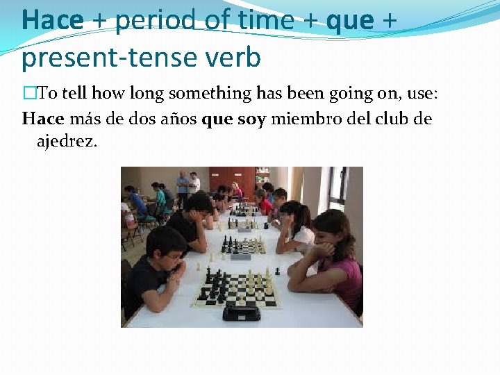 Hace + period of time + que + present-tense verb �To tell how long