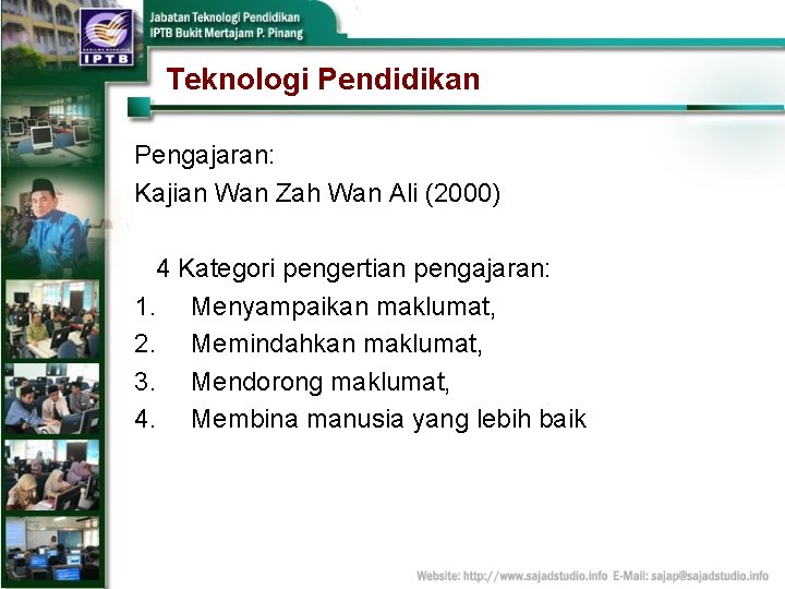 Teknologi Pendidikan Pengajaran: Kajian Wan Zah Wan Ali (2000) 4 Kategori pengertian pengajaran: 1.