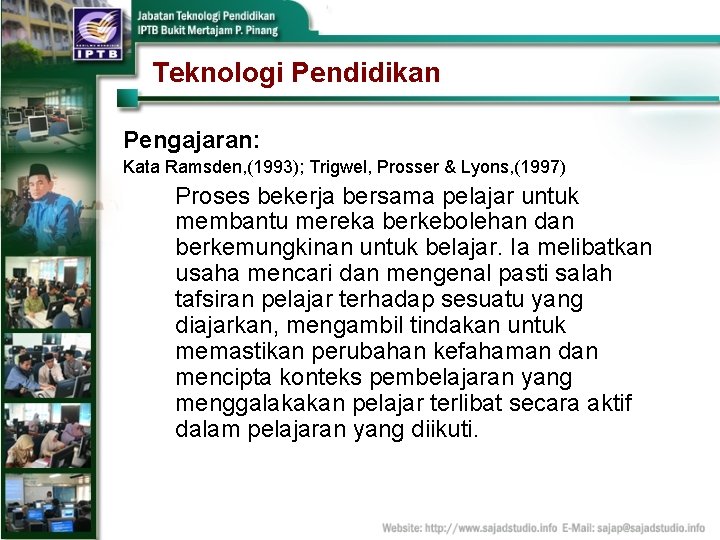 Teknologi Pendidikan Pengajaran: Kata Ramsden, (1993); Trigwel, Prosser & Lyons, (1997) Proses bekerja bersama