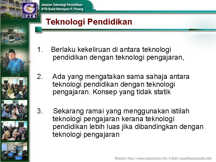 Teknologi Pendidikan 1. Berlaku kekeliruan di antara teknologi pendidikan dengan teknologi pengajaran, 2. Ada