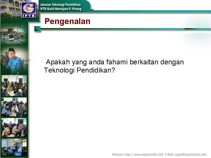 Pengenalan Apakah yang anda fahami berkaitan dengan Teknologi Pendidikan? 