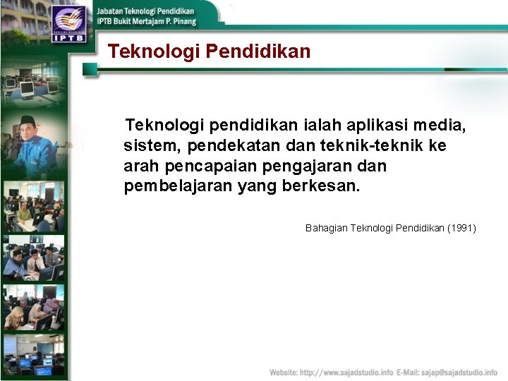 Teknologi Pendidikan Teknologi pendidikan ialah aplikasi media, sistem, pendekatan dan teknik-teknik ke arah pencapaian