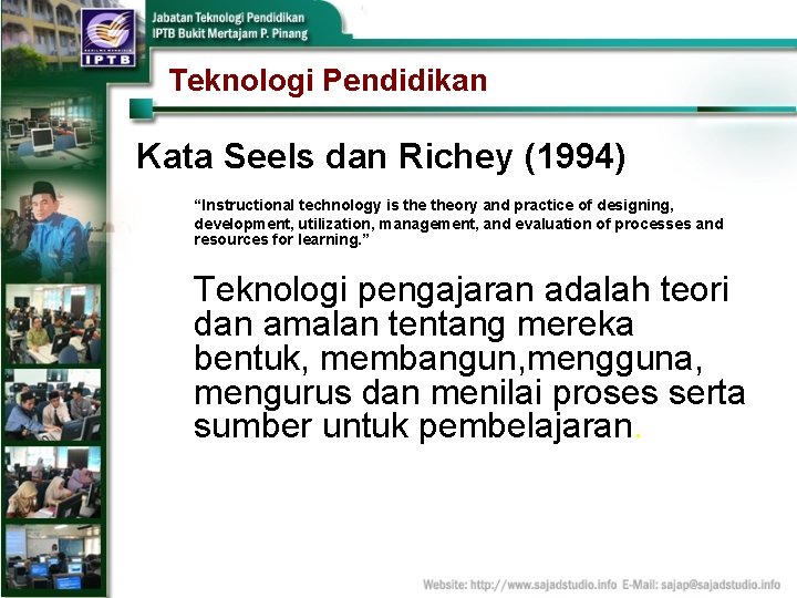 Teknologi Pendidikan Kata Seels dan Richey (1994) “Instructional technology is theory and practice of