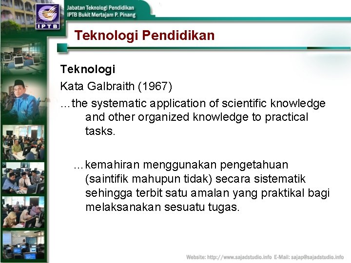 Teknologi Pendidikan Teknologi Kata Galbraith (1967) …the systematic application of scientific knowledge and other